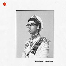 Gone Now by Bleachers
