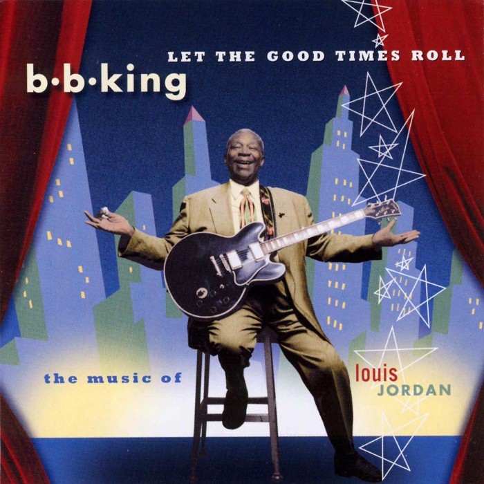 Let the Good Times Roll: The Music of Louis Jordan by B.B. King