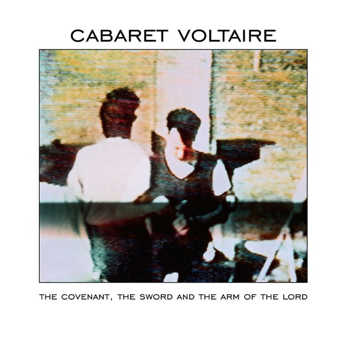 The Covenant, the Sword and the Arm of the Lord by Cabaret Voltaire