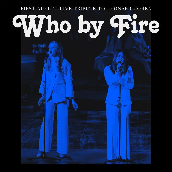 Who by Fire: Live Tribute to Leonard Cohen by First Aid Kit
