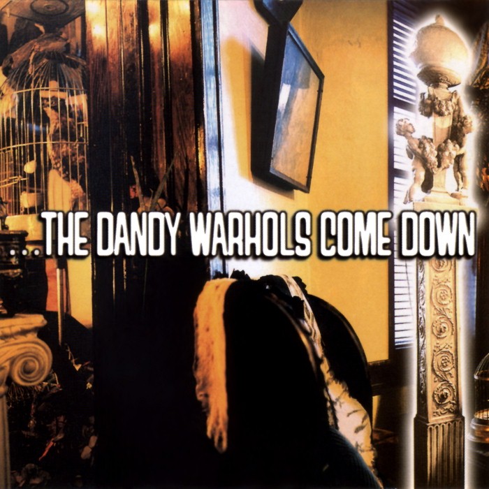 “¦The Dandy Warhols Come Down
