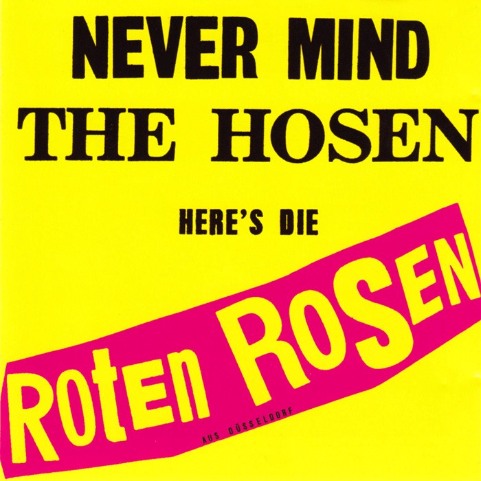 Never Mind the Hosen Here's Die Roten Rosen (aus Düsseldorf)
