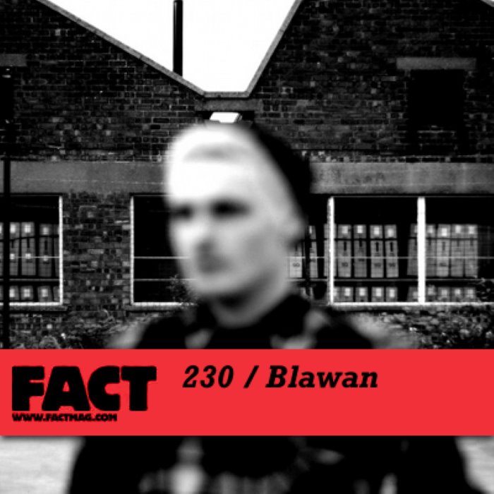 FACT Mix 230: Blawan
