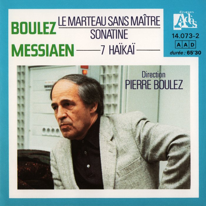 Boulez: Le marteau sans Maître / Sonatine / Messiaen: 7 Haïkaï (feat. conductor: Pierre Boulez)
