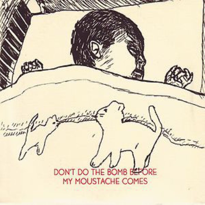 Don't Do The Bomb Before My Moustache Comes