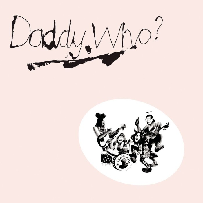 Daddy Who? Daddy Cool!