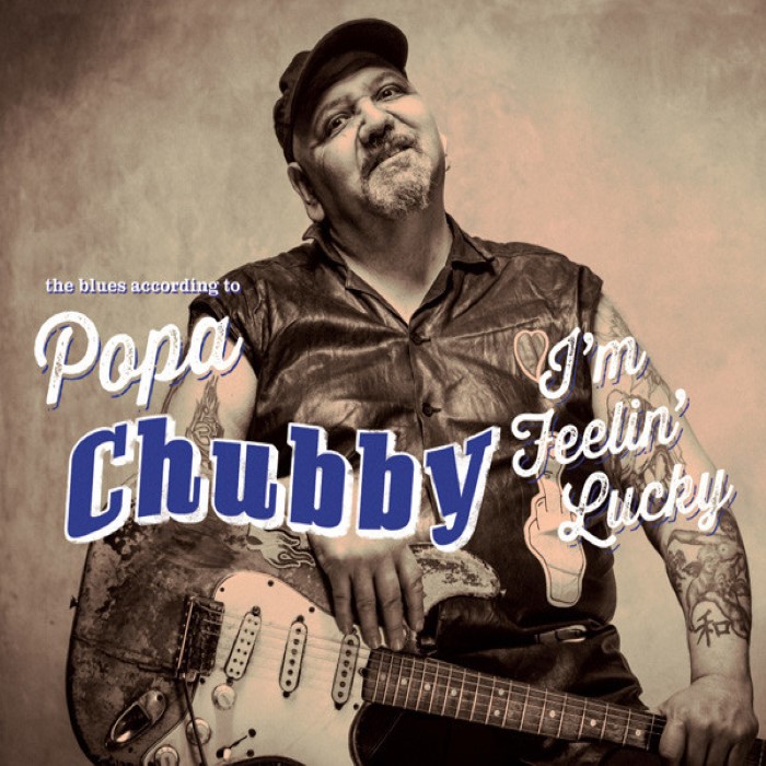 I'm Feelin' Lucky: The Blues According to Popa Chubby