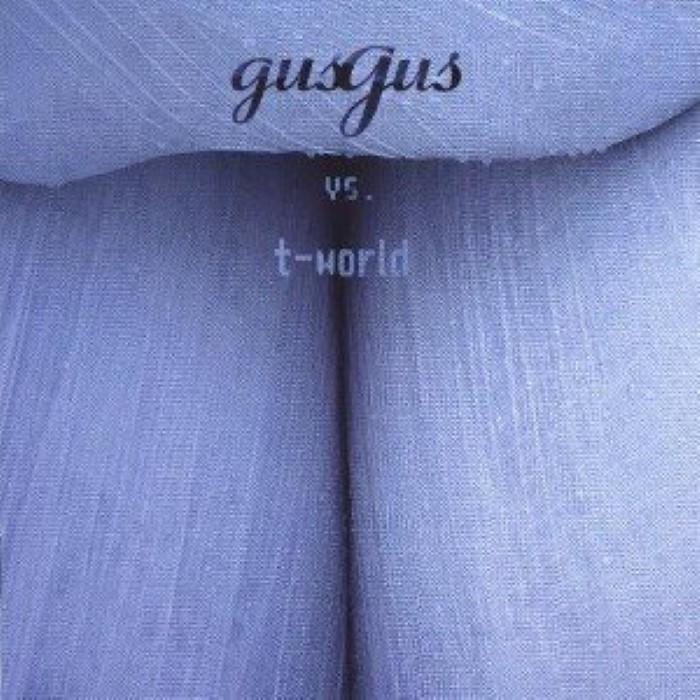 Gus Gus vs. T-World