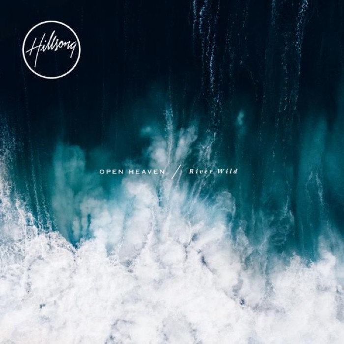 OPEN HEAVEN / River Wild by Hillsong Worship