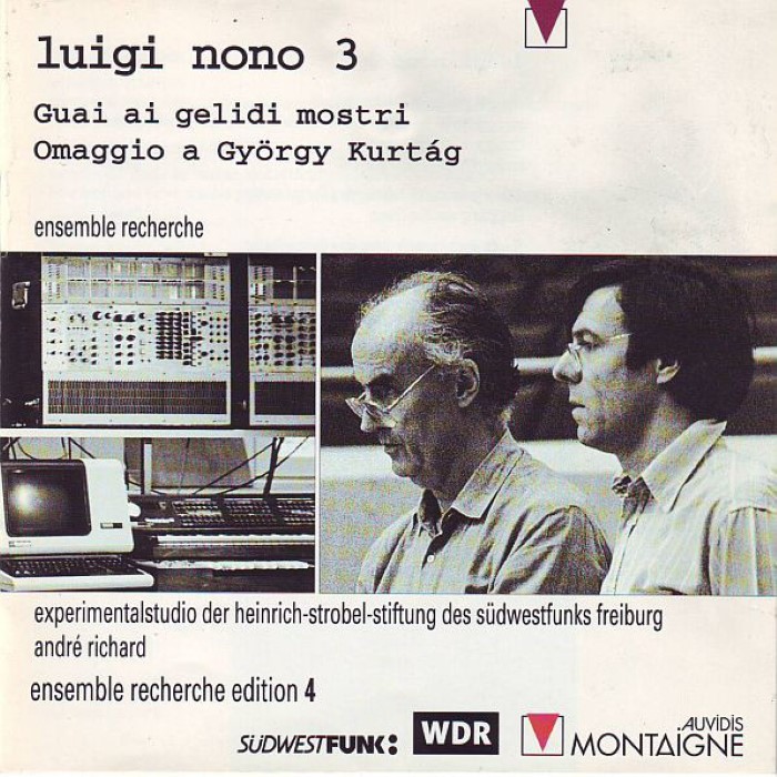 Luigi Nono 3: Guai ai gelidi mostri / Omaggio a György Kurtág (Ensemble Recherche)